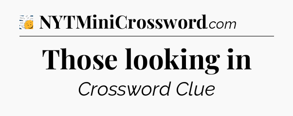 Those looking in - 7 Little Words