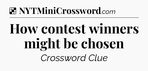 Solution: How contest winners might be chosen - NYT Crossword