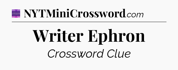Writer Ephron - Thomas Joseph Crossword