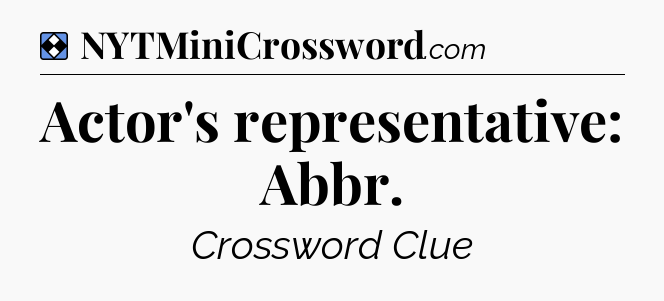 Solution: Actor's representative: Abbr - NYT Mini Crossword