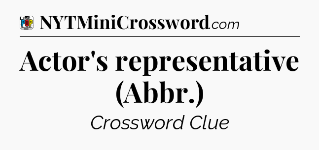 Actor's representative (Abbr.) Crossword Clue