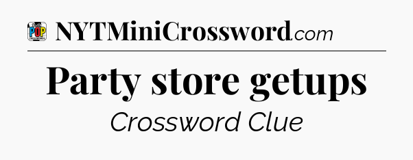 Party store getups Crossword Clue
