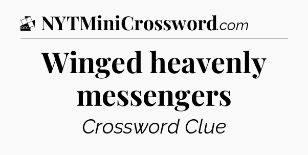 Winged heavenly messengers - Daily Themed Classic Crossword