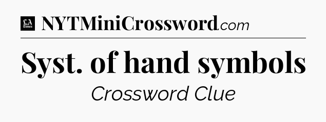 Syst. of hand symbols - LA Times Crossword