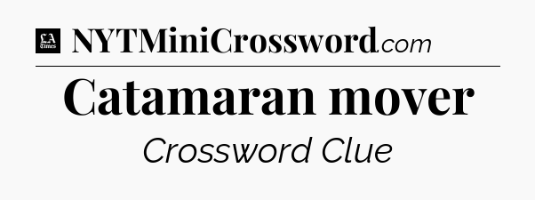 Catamaran mover - LA Times Crossword