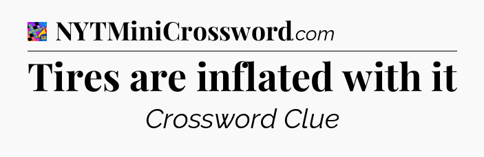 Tires are inflated with it Crossword Clue