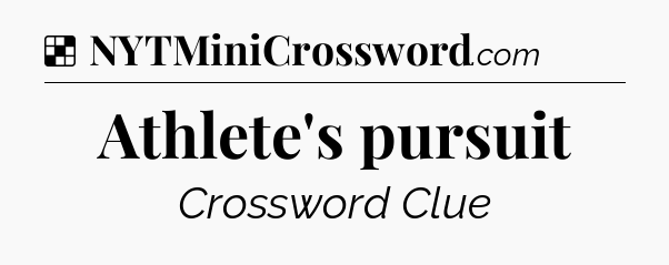 Solution: Athlete's pursuit - NYT Crossword
