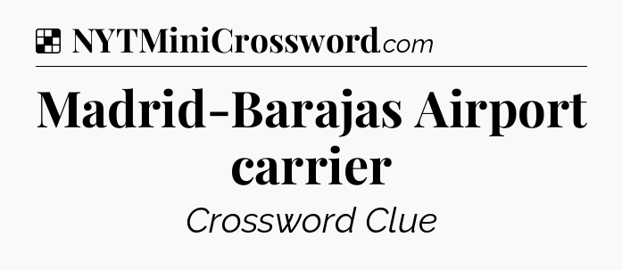 Solution: Madrid-Barajas Airport carrier - NYT Crossword