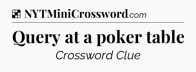 Solution: Query at a poker table - NYT Crossword