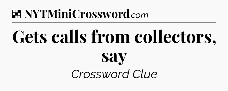 Solution: Gets calls from collectors, say - NYT Crossword