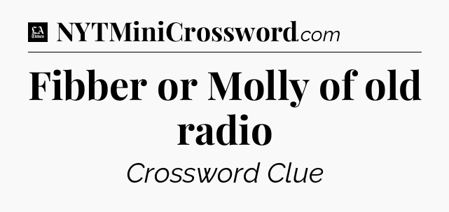 Fibber or Molly of old radio - LA Times Crossword