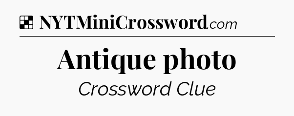 Solution: Antique photo - NYT Crossword