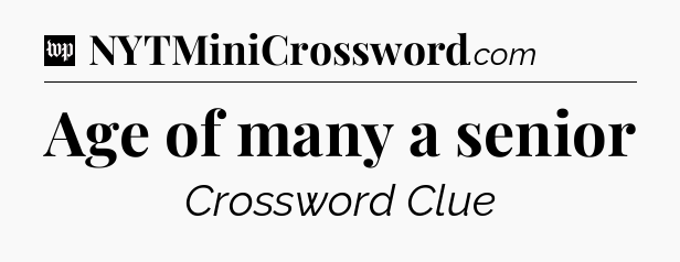 Age of many a senior Crossword Clue
