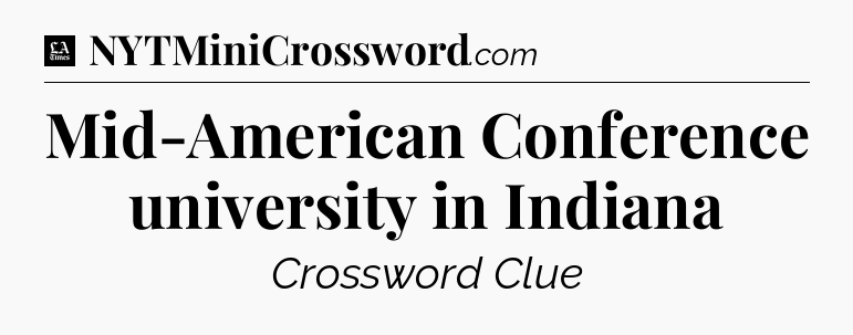 Mid-American Conference university in Indiana - LA Times Crossword