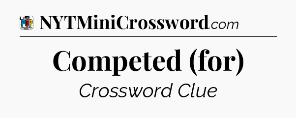 Competed (for) Crossword Clue