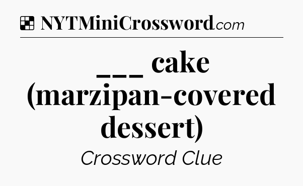 Solution: ___ cake (marzipan-covered dessert) - NYT Crossword