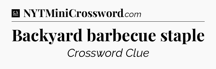Backyard barbecue staple - LA Times Crossword