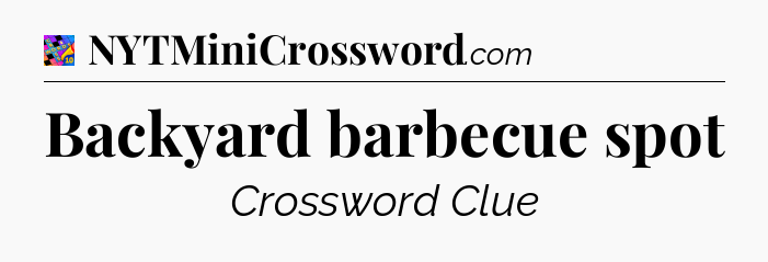Backyard barbecue spot Crossword Clue