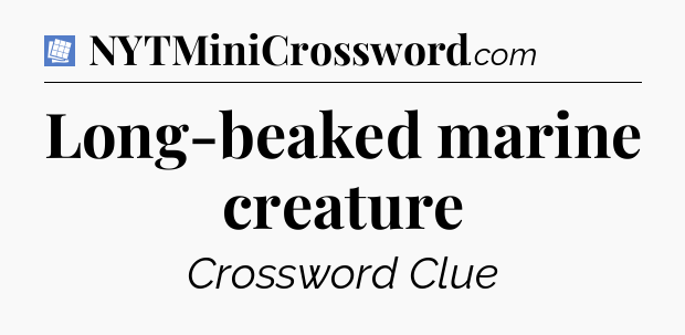 Long-beaked marine creature Puzzle Page Crossword Clue