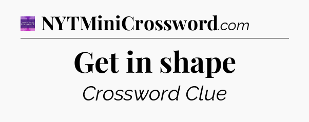 Get in shape - Thomas Joseph Crossword