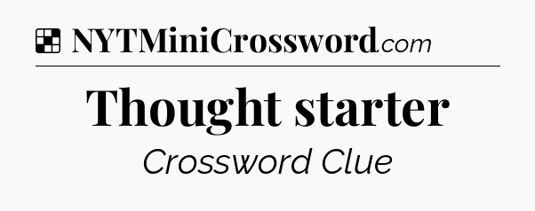 Solution: Thought starter - NYT Crossword