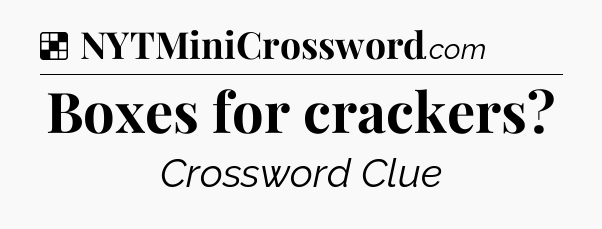 Solution: Boxes for crackers - NYT Crossword