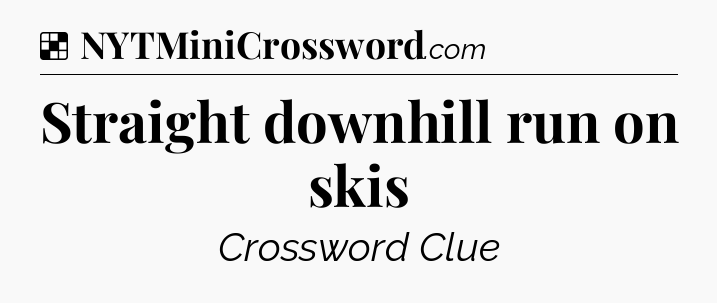 Solution: Straight downhill run on skis - NYT Crossword