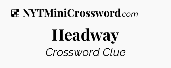 Solution: Headway - NYT Crossword