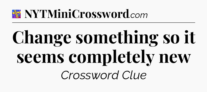 Change something so it seems completely new Codycross