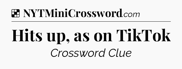 Solution: Hits up, as on TikTok - NYT Crossword