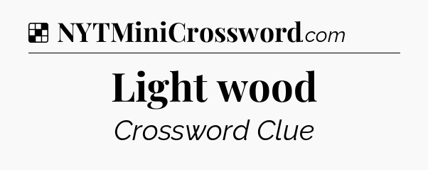Solution: Light wood - NYT Crossword