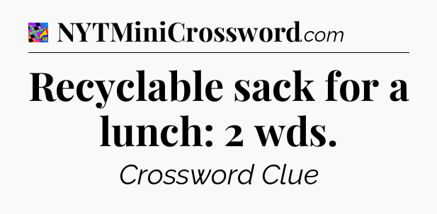 Recyclable sack for a lunch: 2 wds Crossword Clue