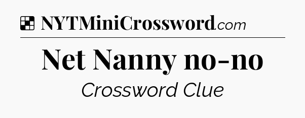Solution: Net Nanny no-no - NYT Crossword