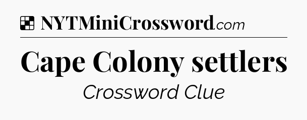 Solution: Cape Colony settlers - NYT Crossword