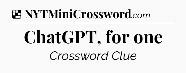 Solution: ChatGPT, for one - NYT Crossword