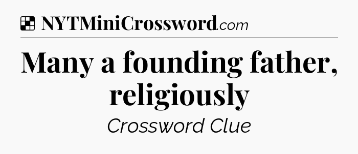 Solution: Many a founding father, religiously - NYT Crossword
