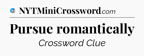 Pursue romantically Crossword Clue