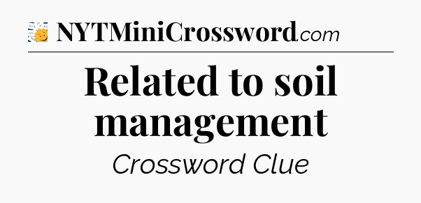 Related to soil management - 7 Little Words