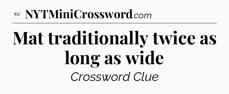 Mat traditionally twice as long as wide - WSJ Crossword