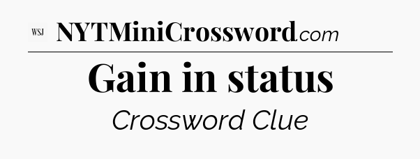 Gain in status - WSJ Crossword
