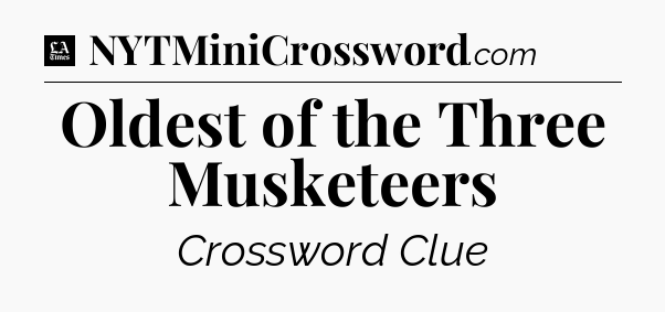 Oldest of the Three Musketeers - LA Times Crossword