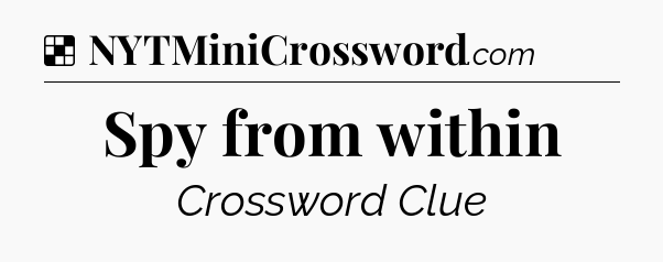 Solution: Spy from within - NYT Crossword