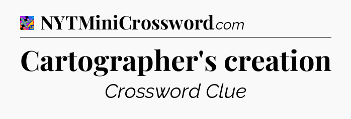 Cartographer's creation Crossword Clue