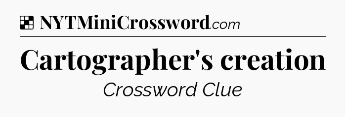 Solution: Cartographer's creation - NYT Crossword