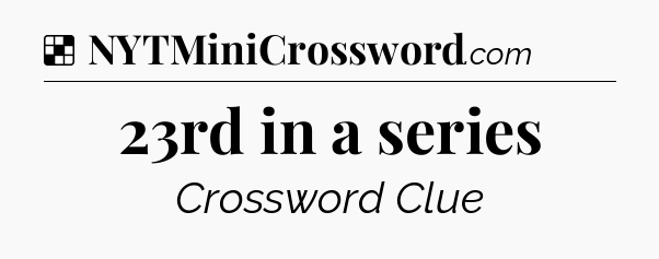 Solution: 23rd in a series - NYT Crossword