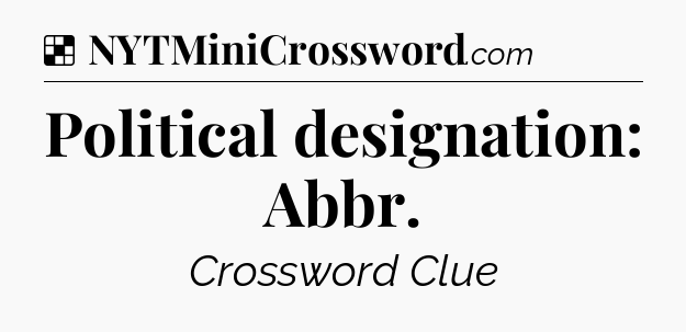 Solution: Political designation: Abbr - NYT Crossword