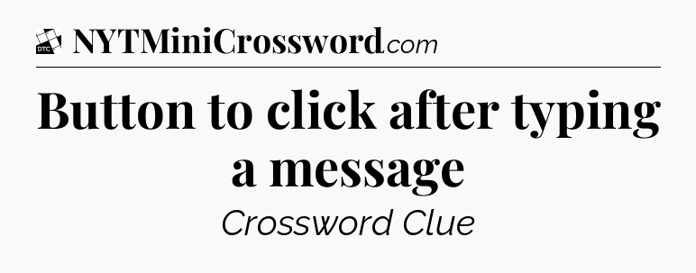 Button to click after typing a message - Daily Themed Classic Crossword
