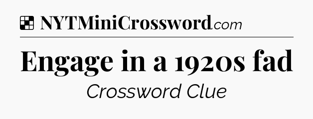Solution: Engage in a 1920s fad - NYT Crossword