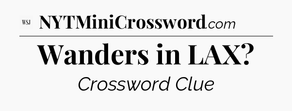 Wanders in LAX - WSJ Crossword