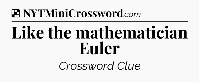 Solution: Like the mathematician Euler - NYT Crossword